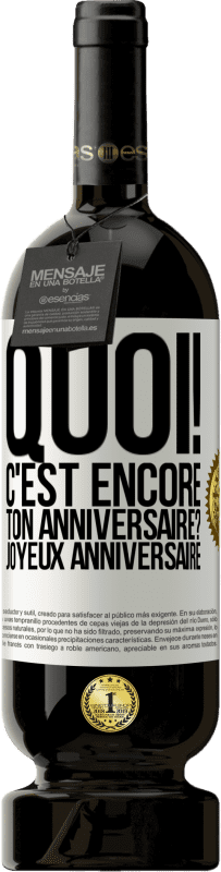 49,95 € Envoi gratuit | Vin rouge Édition Premium MBS® Réserve Quoi! C'est encore ton anniversaire? Joyeux anniversaire Étiquette Blanche. Étiquette personnalisable Réserve 12 Mois Récolte 2016 Tempranillo