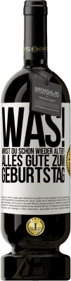 49,95 € Kostenloser Versand | Rotwein Premium Ausgabe MBS® Reserve Was! Wirst du schon wieder älter? Alles Gute zum Geburtstag Weißes Etikett. Anpassbares Etikett Reserve 12 Monate Ernte 2016 Tempranillo