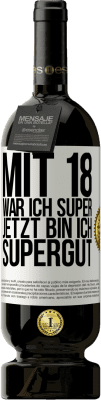 49,95 € Kostenloser Versand | Rotwein Premium Ausgabe MBS® Reserve Mit 18 war ich super. Jetzt bin ich supergut Weißes Etikett. Anpassbares Etikett Reserve 12 Monate Ernte 2014 Tempranillo