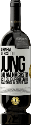 49,95 € Kostenloser Versand | Rotwein Premium Ausgabe MBS® Reserve An einem Tag bist du jung und am nächsten hast du Ibuprofen und Paracetamol in deiner Tasche Weißes Etikett. Anpassbares Etikett Reserve 12 Monate Ernte 2015 Tempranillo