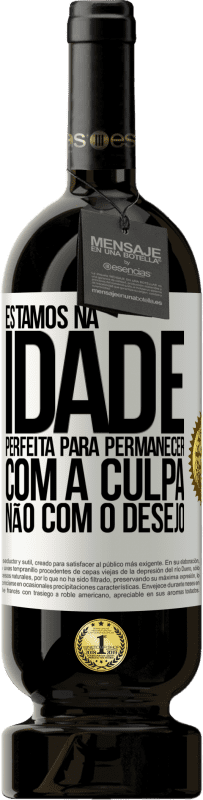 49,95 € Envio grátis | Vinho tinto Edição Premium MBS® Reserva Estamos na idade perfeita, para permanecer com a culpa, não com o desejo Etiqueta Branca. Etiqueta personalizável Reserva 12 Meses Colheita 2016 Tempranillo