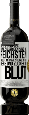 49,95 € Kostenloser Versand | Rotwein Premium Ausgabe MBS® Reserve Die Vierzig- und Fünfzigjärigen sind die reichsten, Silber im Haar, Steine in der Niere und Zucker im Blut Weißes Etikett. Anpassbares Etikett Reserve 12 Monate Ernte 2014 Tempranillo