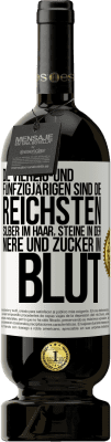 49,95 € Kostenloser Versand | Rotwein Premium Ausgabe MBS® Reserve Die Vierzig- und Fünfzigjärigen sind die reichsten, Silber im Haar, Steine in der Niere und Zucker im Blut Weißes Etikett. Anpassbares Etikett Reserve 12 Monate Ernte 2016 Tempranillo