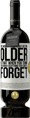 49,95 € Free Shipping | Red Wine Premium Edition MBS® Reserve The worst thing about getting older is that when you think you know everything, you start to forget White Label. Customizable label Reserve 12 Months Harvest 2016 Tempranillo