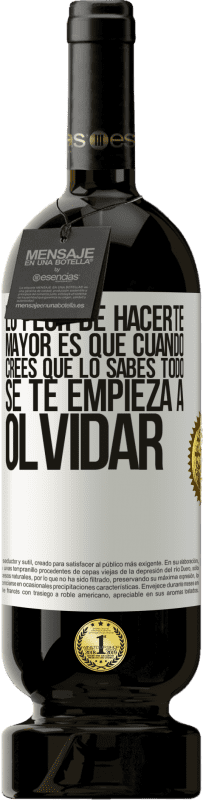 49,95 € Envío gratis | Vino Tinto Edición Premium MBS® Reserva Lo peor de hacerte mayor es que cuando crees que lo sabes todo, se te empieza a olvidar Etiqueta Blanca. Etiqueta personalizable Reserva 12 Meses Cosecha 2015 Tempranillo