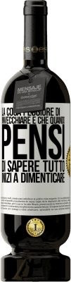 49,95 € Spedizione Gratuita | Vino rosso Edizione Premium MBS® Riserva La cosa peggiore di invecchiare è che quando pensi di sapere tutto, inizi a dimenticare Etichetta Bianca. Etichetta personalizzabile Riserva 12 Mesi Raccogliere 2014 Tempranillo