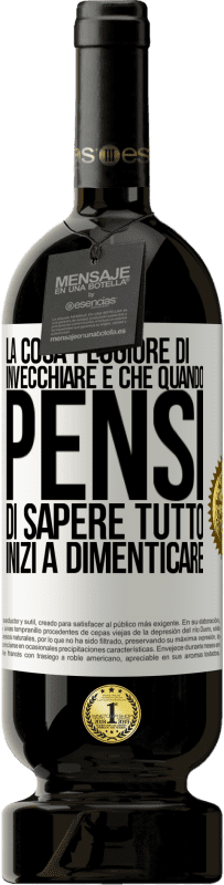 49,95 € Spedizione Gratuita | Vino rosso Edizione Premium MBS® Riserva La cosa peggiore di invecchiare è che quando pensi di sapere tutto, inizi a dimenticare Etichetta Bianca. Etichetta personalizzabile Riserva 12 Mesi Raccogliere 2015 Tempranillo