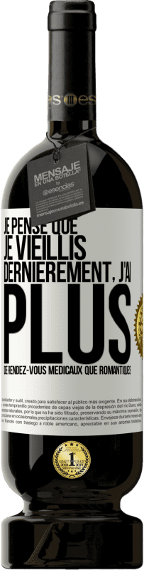 49,95 € Envoi gratuit | Vin rouge Édition Premium MBS® Réserve Je pense que je vieillis. Dernièrement, j'ai plus de rendez-vous médicaux que romantiques Étiquette Blanche. Étiquette personnalisable Réserve 12 Mois Récolte 2015 Tempranillo