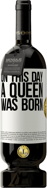 49,95 € 送料無料 | 赤ワイン プレミアム版 MBS® 予約する この日、女王が誕生しました ホワイトラベル. カスタマイズ可能なラベル 予約する 12 月 収穫 2014 Tempranillo