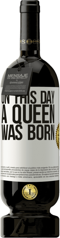 49,95 € Envío gratis | Vino Tinto Edición Premium MBS® Reserva On this day a queen was born Etiqueta Blanca. Etiqueta personalizable Reserva 12 Meses Cosecha 2014 Tempranillo