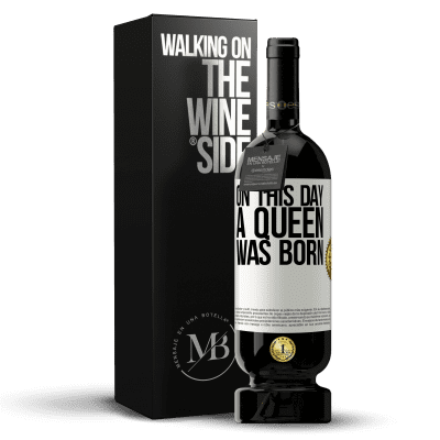 «On this day a queen was born» Edición Premium MBS® Reserva