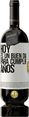 49,95 € Envío gratis | Vino Tinto Edición Premium MBS® Reserva Hoy es un buen día para cumplir años Etiqueta Blanca. Etiqueta personalizable Reserva 12 Meses Cosecha 2014 Tempranillo