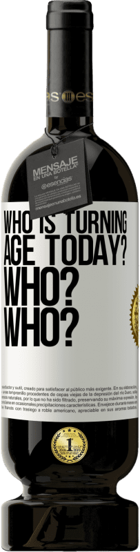 49,95 € Free Shipping | Red Wine Premium Edition MBS® Reserve Who is turning age today? Who? Who? White Label. Customizable label Reserve 12 Months Harvest 2015 Tempranillo