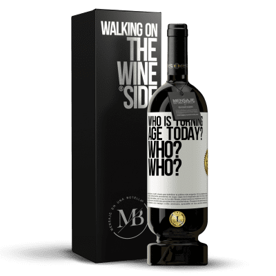 «Who is turning age today? Who? Who?» Premium Edition MBS® Reserve