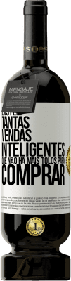 49,95 € Envio grátis | Vinho tinto Edição Premium MBS® Reserva Existem tantas vendas inteligentes que não há mais tolos para comprar Etiqueta Branca. Etiqueta personalizável Reserva 12 Meses Colheita 2014 Tempranillo