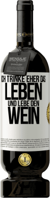 49,95 € Kostenloser Versand | Rotwein Premium Ausgabe MBS® Reserve Ich trinke eher das Leben und lebe den Wein Weißes Etikett. Anpassbares Etikett Reserve 12 Monate Ernte 2015 Tempranillo