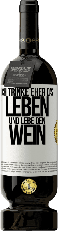 49,95 € Kostenloser Versand | Rotwein Premium Ausgabe MBS® Reserve Ich trinke eher das Leben und lebe den Wein Weißes Etikett. Anpassbares Etikett Reserve 12 Monate Ernte 2014 Tempranillo