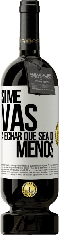 49,95 € Free Shipping | Red Wine Premium Edition MBS® Reserve If you're going to miss me, let it be White Label. Customizable label Reserve 12 Months Harvest 2015 Tempranillo