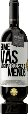 49,95 € Envoi gratuit | Vin rouge Édition Premium MBS® Réserve Si tu vas me manquer, laisse-le être Étiquette Blanche. Étiquette personnalisable Réserve 12 Mois Récolte 2016 Tempranillo