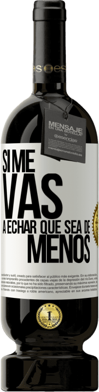 49,95 € Envoi gratuit | Vin rouge Édition Premium MBS® Réserve Si tu vas me manquer, laisse-le être Étiquette Blanche. Étiquette personnalisable Réserve 12 Mois Récolte 2016 Tempranillo
