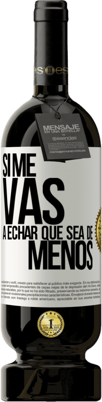 49,95 € Envío gratis | Vino Tinto Edición Premium MBS® Reserva Si me vas a echar, que sea de menos Etiqueta Blanca. Etiqueta personalizable Reserva 12 Meses Cosecha 2014 Tempranillo