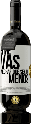49,95 € Spedizione Gratuita | Vino rosso Edizione Premium MBS® Riserva Se ti mancherò, lascia che sia Etichetta Bianca. Etichetta personalizzabile Riserva 12 Mesi Raccogliere 2016 Tempranillo