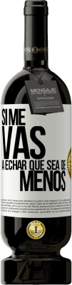 49,95 € Envio grátis | Vinho tinto Edição Premium MBS® Reserva Se você vai sentir minha falta, deixe estar Etiqueta Branca. Etiqueta personalizável Reserva 12 Meses Colheita 2016 Tempranillo