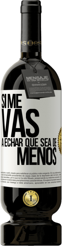 49,95 € Envio grátis | Vinho tinto Edição Premium MBS® Reserva Se você vai sentir minha falta, deixe estar Etiqueta Branca. Etiqueta personalizável Reserva 12 Meses Colheita 2016 Tempranillo