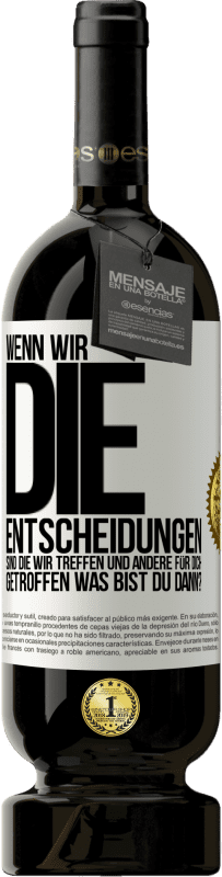 49,95 € Kostenloser Versand | Rotwein Premium Ausgabe MBS® Reserve Wenn wir die Entscheidungen sind, die wir treffen, und andere für dich getroffen, was bist du dann? Weißes Etikett. Anpassbares Etikett Reserve 12 Monate Ernte 2016 Tempranillo