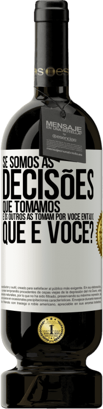 49,95 € Envio grátis | Vinho tinto Edição Premium MBS® Reserva Se somos as decisões que tomamos e os outros as tomam por você, então o que é você? Etiqueta Branca. Etiqueta personalizável Reserva 12 Meses Colheita 2014 Tempranillo