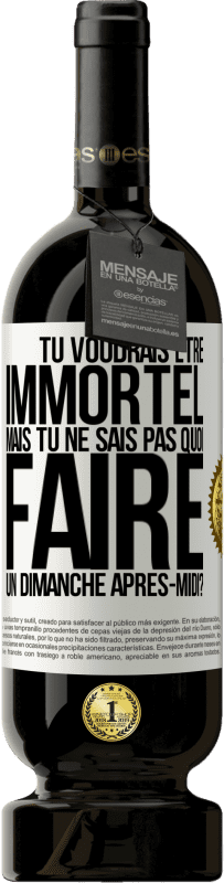 49,95 € Envoi gratuit | Vin rouge Édition Premium MBS® Réserve Tu voudrais être immortel, mais tu ne sais pas quoi faire un dimanche après-midi Étiquette Blanche. Étiquette personnalisable Réserve 12 Mois Récolte 2015 Tempranillo