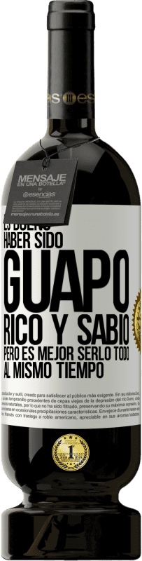 49,95 € Envío gratis | Vino Tinto Edición Premium MBS® Reserva Es bueno haber sido guapo, rico y sabio, pero es mejor serlo todo al mismo tiempo Etiqueta Blanca. Etiqueta personalizable Reserva 12 Meses Cosecha 2014 Tempranillo