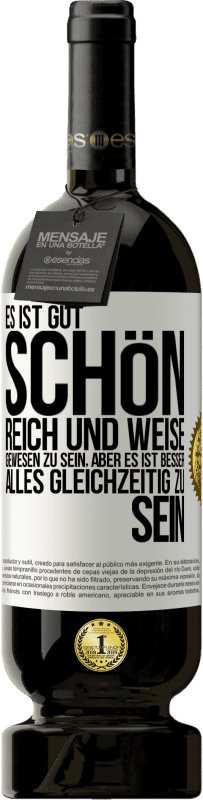 49,95 € Kostenloser Versand | Rotwein Premium Ausgabe MBS® Reserve Es ist gut, schön, reich und weise gewesen zu sein, aber es ist besser, alles gleichzeitig zu sein Weißes Etikett. Anpassbares Etikett Reserve 12 Monate Ernte 2014 Tempranillo