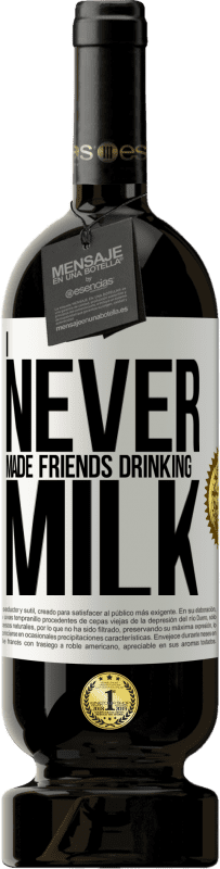 49,95 € Free Shipping | Red Wine Premium Edition MBS® Reserve I never made friends drinking milk White Label. Customizable label Reserve 12 Months Harvest 2014 Tempranillo