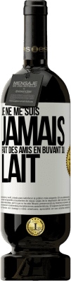 49,95 € Envoi gratuit | Vin rouge Édition Premium MBS® Réserve Je ne me suis jamais fait des amis en buvant du lait Étiquette Blanche. Étiquette personnalisable Réserve 12 Mois Récolte 2016 Tempranillo