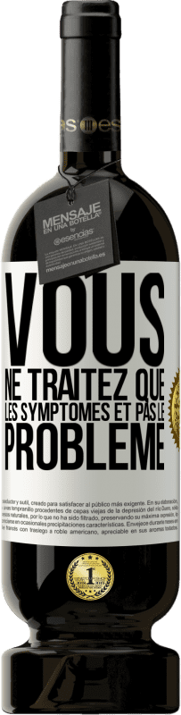 49,95 € Envoi gratuit | Vin rouge Édition Premium MBS® Réserve Vous ne traitez que les symptômes et pas le problème Étiquette Blanche. Étiquette personnalisable Réserve 12 Mois Récolte 2015 Tempranillo