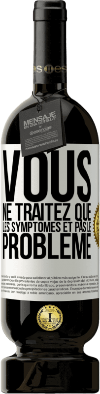49,95 € Envoi gratuit | Vin rouge Édition Premium MBS® Réserve Vous ne traitez que les symptômes et pas le problème Étiquette Blanche. Étiquette personnalisable Réserve 12 Mois Récolte 2016 Tempranillo