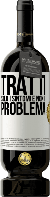 49,95 € Spedizione Gratuita | Vino rosso Edizione Premium MBS® Riserva Tratti solo i sintomi e non il problema Etichetta Bianca. Etichetta personalizzabile Riserva 12 Mesi Raccogliere 2014 Tempranillo