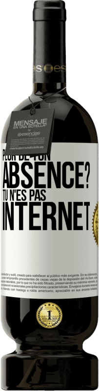 49,95 € Envoi gratuit | Vin rouge Édition Premium MBS® Réserve Peur de ton absence? Tu n'es pas Internet Étiquette Blanche. Étiquette personnalisable Réserve 12 Mois Récolte 2014 Tempranillo