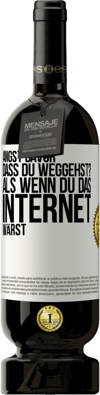 49,95 € Kostenloser Versand | Rotwein Premium Ausgabe MBS® Reserve Angst davor, dass du weggehst? Als wenn du das Internet wärst Weißes Etikett. Anpassbares Etikett Reserve 12 Monate Ernte 2014 Tempranillo