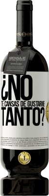 49,95 € Envío gratis | Vino Tinto Edición Premium MBS® Reserva ¿No te cansas de gustarme tanto? Etiqueta Blanca. Etiqueta personalizable Reserva 12 Meses Cosecha 2014 Tempranillo