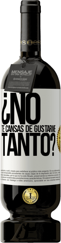 49,95 € Envío gratis | Vino Tinto Edición Premium MBS® Reserva ¿No te cansas de gustarme tanto? Etiqueta Blanca. Etiqueta personalizable Reserva 12 Meses Cosecha 2015 Tempranillo