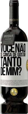 49,95 € Envio grátis | Vinho tinto Edição Premium MBS® Reserva Você não se cansa de gostar tanto de mim? Etiqueta Branca. Etiqueta personalizável Reserva 12 Meses Colheita 2014 Tempranillo