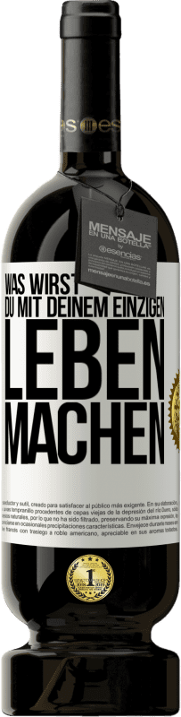 49,95 € Kostenloser Versand | Rotwein Premium Ausgabe MBS® Reserve Was wirst du mit deinem einzigen Leben machen? Weißes Etikett. Anpassbares Etikett Reserve 12 Monate Ernte 2014 Tempranillo