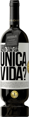 49,95 € Envio grátis | Vinho tinto Edição Premium MBS® Reserva O que você vai fazer com sua única vida? Etiqueta Branca. Etiqueta personalizável Reserva 12 Meses Colheita 2014 Tempranillo