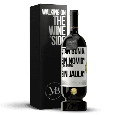 «¿Tan bonita y sin novio? ¿Tan animal y sin jaula?» Edición Premium MBS® Reserva