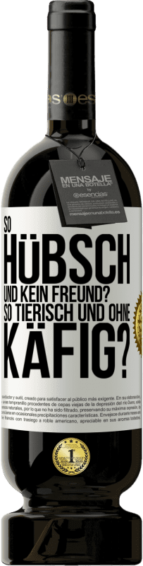 49,95 € Kostenloser Versand | Rotwein Premium Ausgabe MBS® Reserve So hübsch und kein Freund? So tierisch und ohne Käfig? Weißes Etikett. Anpassbares Etikett Reserve 12 Monate Ernte 2015 Tempranillo