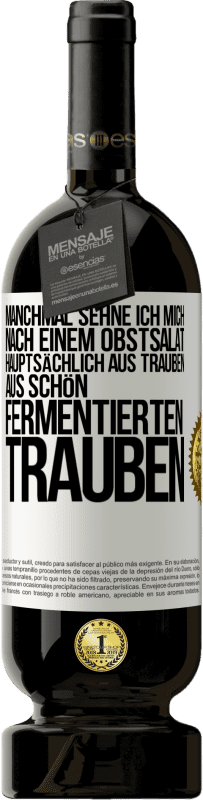 49,95 € Kostenloser Versand | Rotwein Premium Ausgabe MBS® Reserve Manchmal sehne ich mich nach einem Obstsalat, hauptsächlich aus Trauben, aus schön fermentierten Trauben Weißes Etikett. Anpassbares Etikett Reserve 12 Monate Ernte 2016 Tempranillo