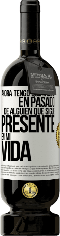 49,95 € Envío gratis | Vino Tinto Edición Premium MBS® Reserva Ahora tengo que hablar en pasado de alguien que sigue presente en mi vida Etiqueta Blanca. Etiqueta personalizable Reserva 12 Meses Cosecha 2014 Tempranillo