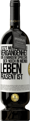 49,95 € Kostenloser Versand | Rotwein Premium Ausgabe MBS® Reserve Jetzt muss ich in der Vergangenheit von jemandem sprechen, der noch in meinem Leben präsent ist Weißes Etikett. Anpassbares Etikett Reserve 12 Monate Ernte 2014 Tempranillo